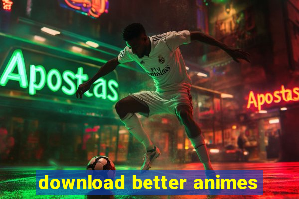 download better animes